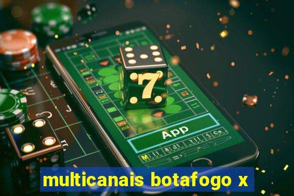 multicanais botafogo x